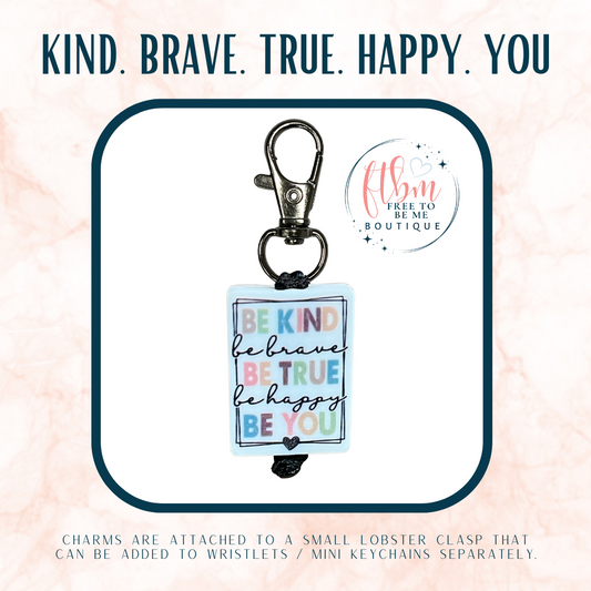 Be Kind, Be Brave, Be True, Be Happy, Be You Charm